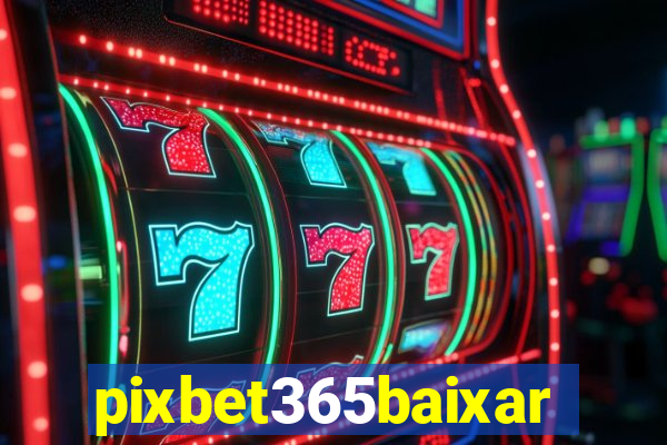 pixbet365baixar