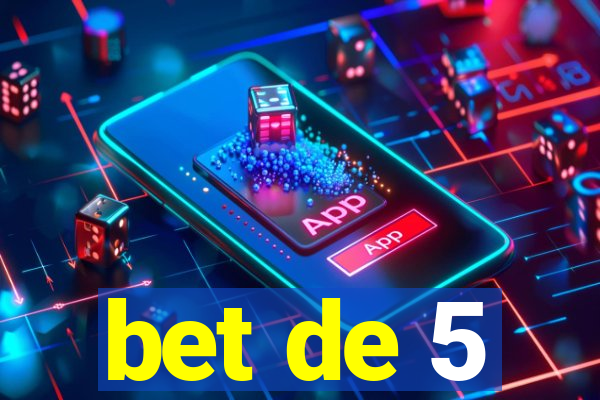 bet de 5