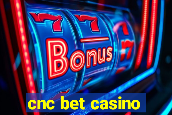 cnc bet casino