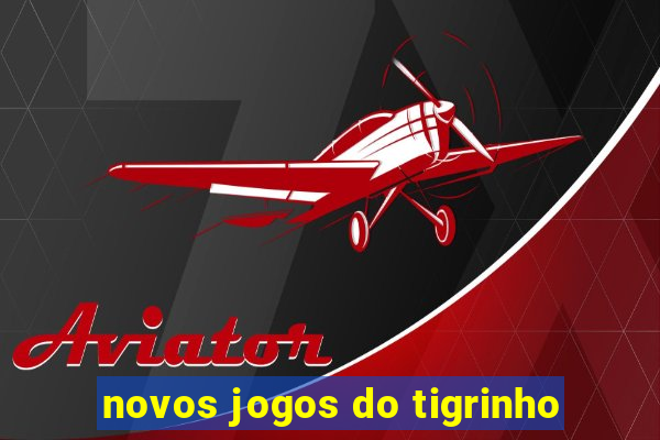 novos jogos do tigrinho