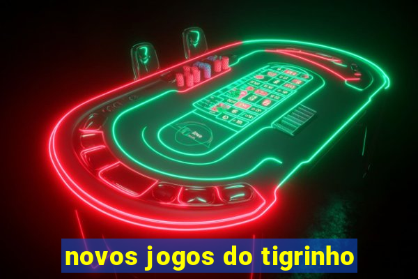 novos jogos do tigrinho