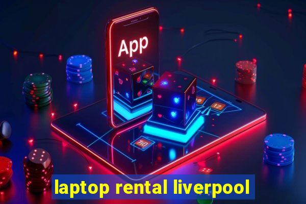 laptop rental liverpool