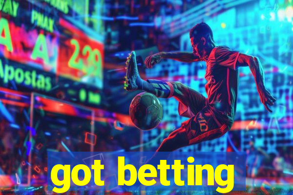 got betting