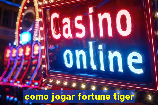 como jogar fortune tiger