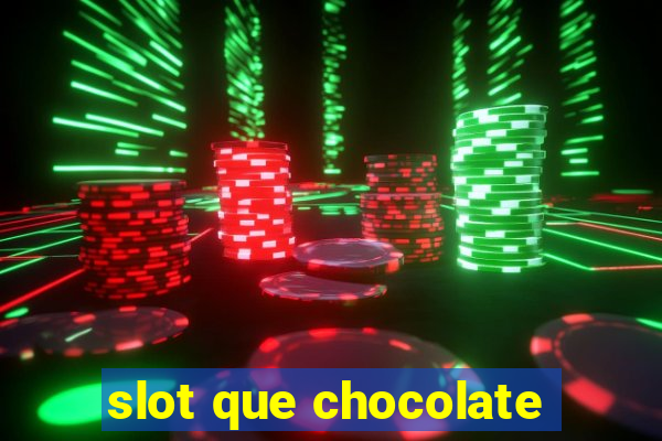 slot que chocolate