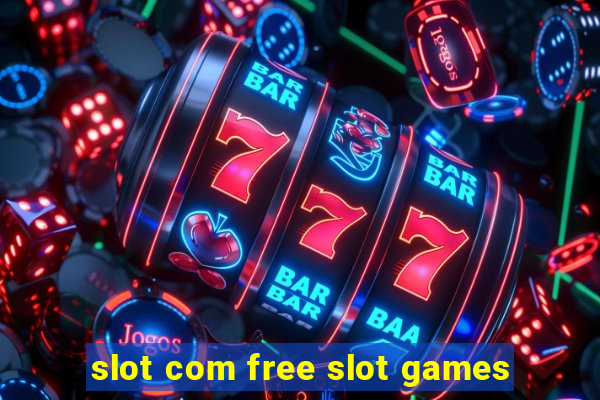 slot com free slot games