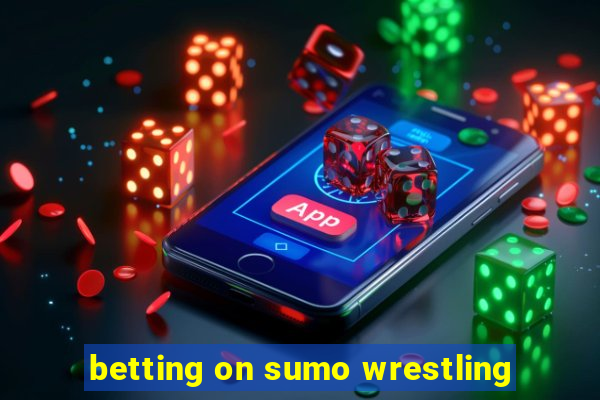 betting on sumo wrestling