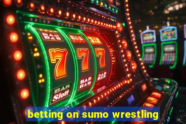 betting on sumo wrestling