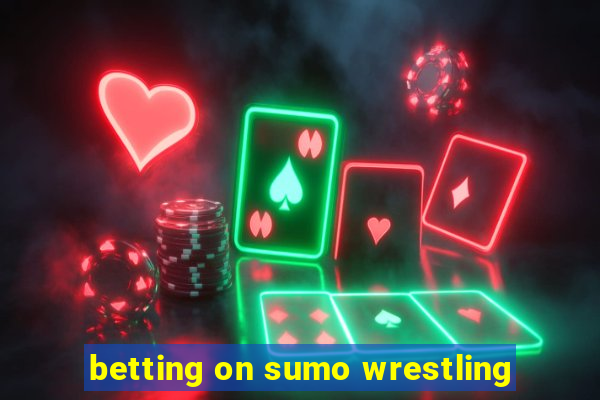 betting on sumo wrestling