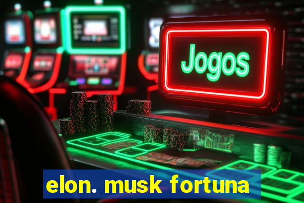 elon. musk fortuna