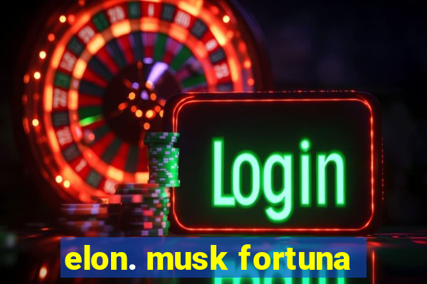 elon. musk fortuna