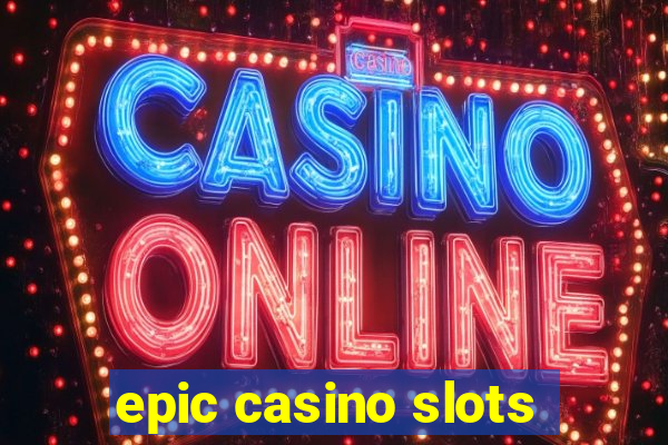 epic casino slots