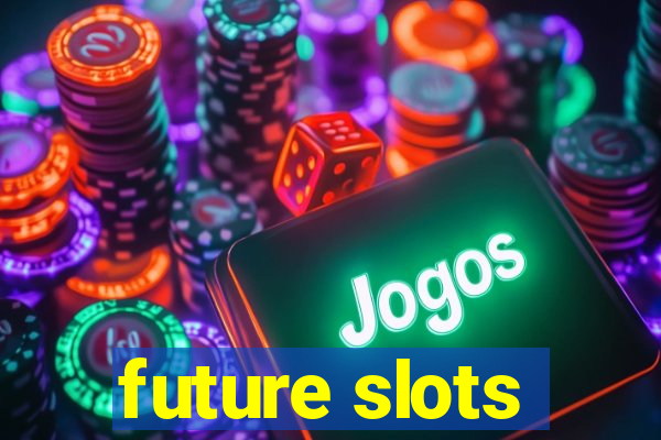 future slots