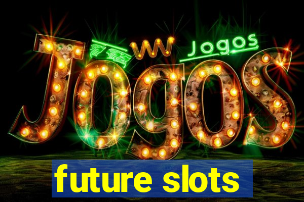 future slots