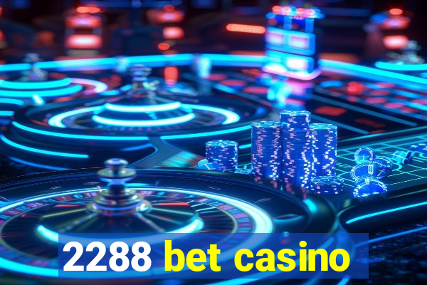 2288 bet casino