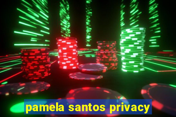 pamela santos privacy