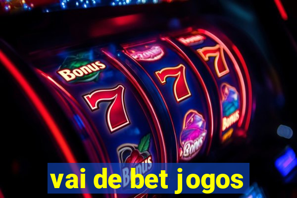 vai de bet jogos