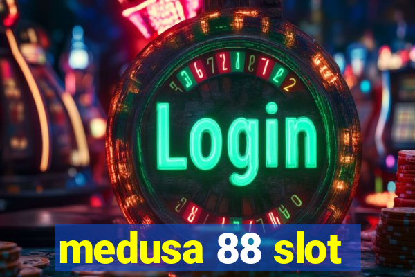 medusa 88 slot