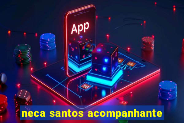 neca santos acompanhante