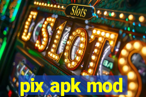 pix apk mod