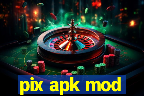 pix apk mod