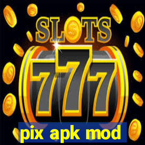 pix apk mod