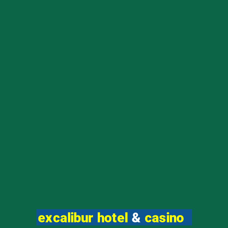 excalibur hotel & casino