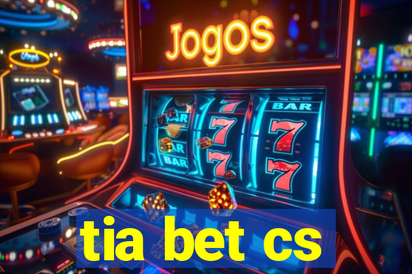 tia bet cs