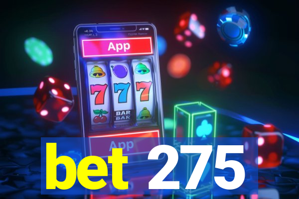 bet 275