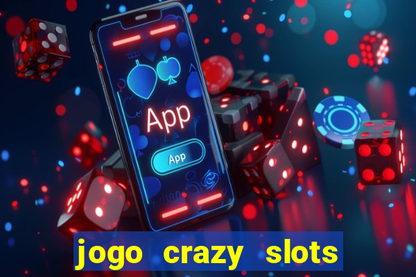 jogo crazy slots casino paga mesmo