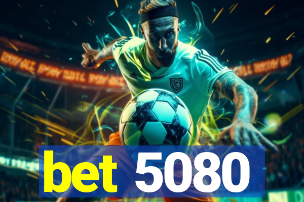 bet 5080