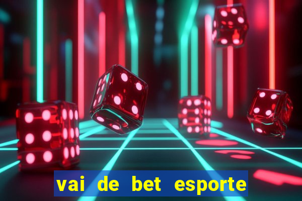 vai de bet esporte da sorte