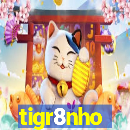 tigr8nho