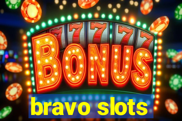 bravo slots