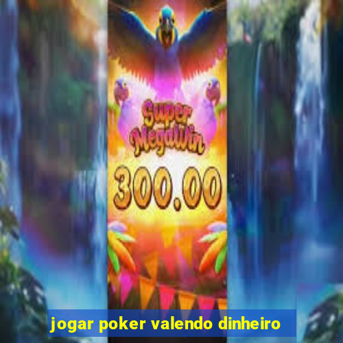 jogar poker valendo dinheiro