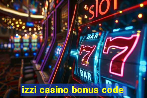 izzi casino bonus code