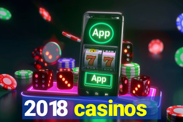 2018 casinos