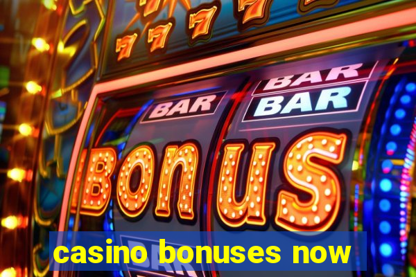 casino bonuses now