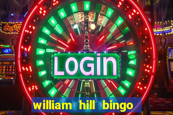 william hill bingo refer a friend