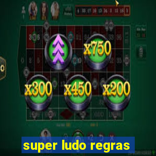 super ludo regras