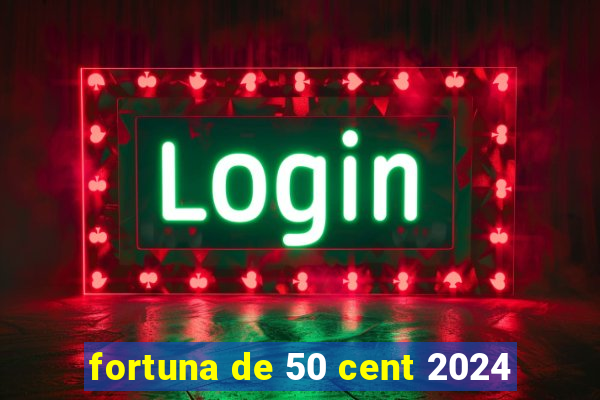 fortuna de 50 cent 2024