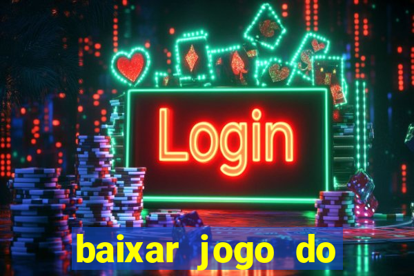 baixar jogo do tigrinho bet