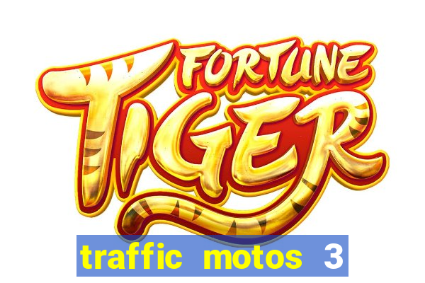 traffic motos 3 dinheiro infinito