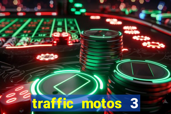 traffic motos 3 dinheiro infinito