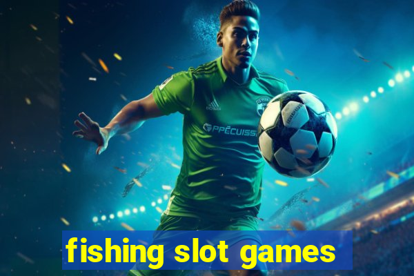 fishing slot games