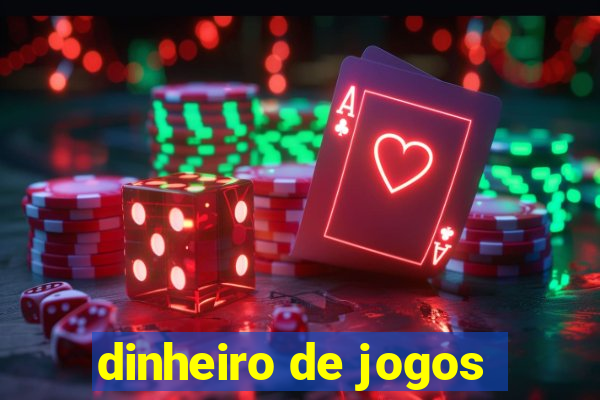 dinheiro de jogos