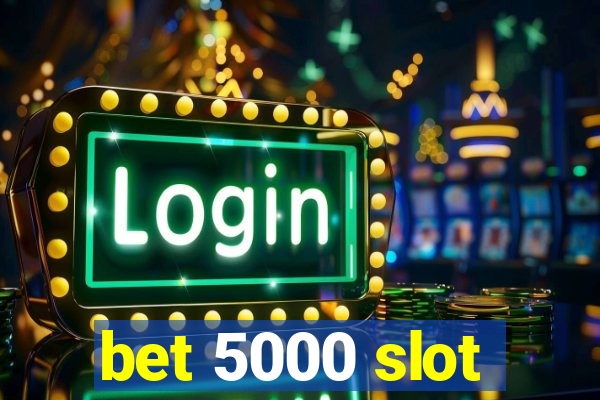 bet 5000 slot