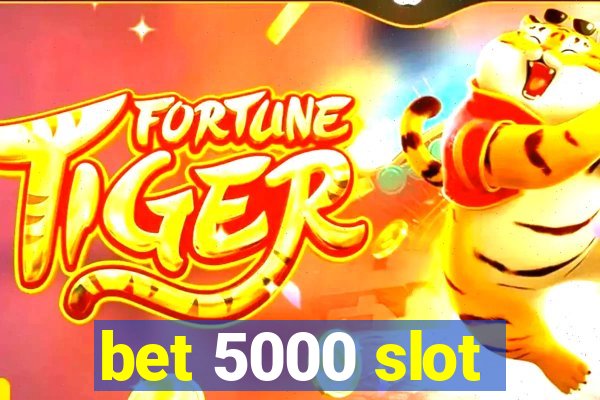 bet 5000 slot