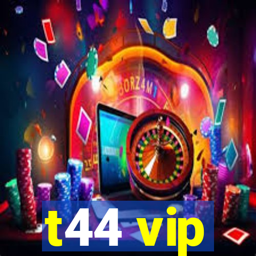 t44 vip