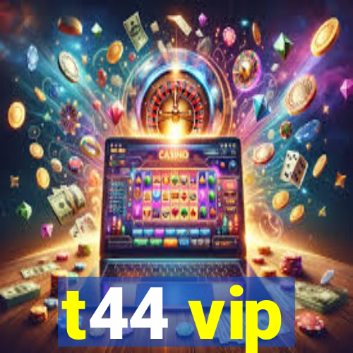 t44 vip